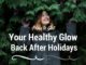 How to Get Your Healthy Glow Back After Holidays