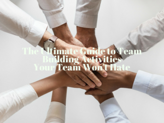 The Ultimate Guide to Team Building Activities Your Team Won't Hate